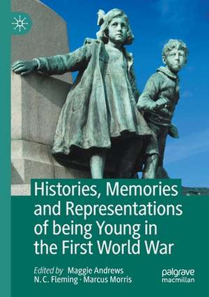 Histories, Memories and Representations of being Young in the First World War de Maggie Andrews