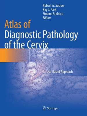 Atlas of Diagnostic Pathology of the Cervix: A Case-Based Approach de Robert A. Soslow