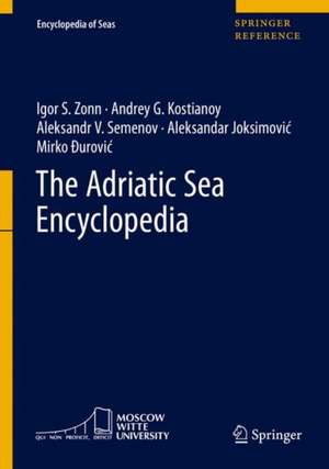 The Adriatic Sea Encyclopedia de Igor S. Zonn