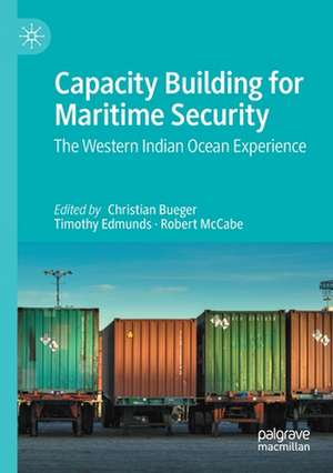 Capacity Building for Maritime Security: The Western Indian Ocean Experience de Christian Bueger