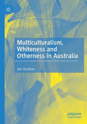 Multiculturalism, Whiteness and Otherness in Australia de Jon Stratton