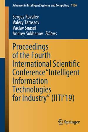 Proceedings of the Fourth International Scientific Conference “Intelligent Information Technologies for Industry” (IITI’19) de Sergey Kovalev