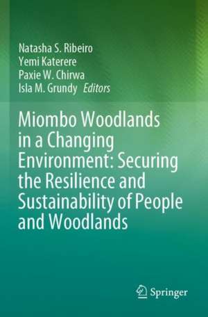 Miombo Woodlands in a Changing Environment: Securing the Resilience and Sustainability of People and Woodlands de Natasha S. Ribeiro