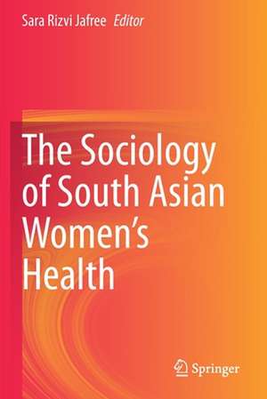 The Sociology of South Asian Women’s Health de Sara Rizvi Jafree