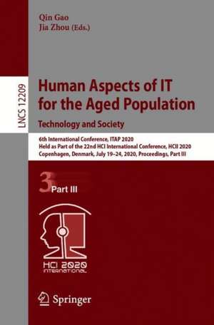 Human Aspects of IT for the Aged Population. Technology and Society: 6th International Conference, ITAP 2020, Held as Part of the 22nd HCI International Conference, HCII 2020, Copenhagen, Denmark, July 19–24, 2020, Proceedings, Part III de Qin Gao