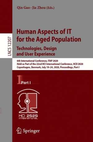 Human Aspects of IT for the Aged Population. Technologies, Design and User Experience: 6th International Conference, ITAP 2020, Held as Part of the 22nd HCI International Conference, HCII 2020, Copenhagen, Denmark, July 19–24, 2020, Proceedings, Part I de Qin Gao