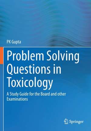 Problem Solving Questions in Toxicology:: A Study Guide for the Board and other Examinations de P K Gupta