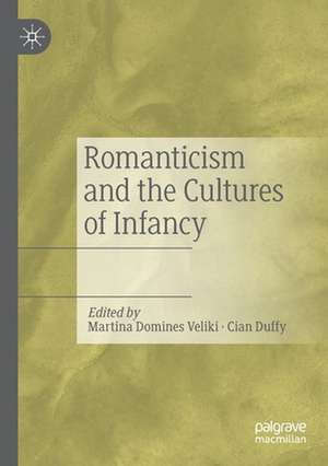 Romanticism and the Cultures of Infancy de Martina Domines Veliki