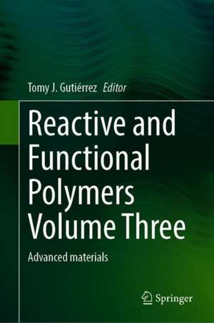 Reactive and Functional Polymers Volume Three: Advanced materials de Tomy J. Gutiérrez