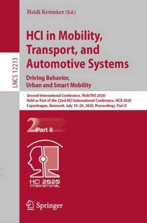 HCI in Mobility, Transport, and Automotive Systems. Driving Behavior, Urban and Smart Mobility: Second International Conference, MobiTAS 2020, Held as Part of the 22nd HCI International Conference, HCII 2020, Copenhagen, Denmark, July 19–24, 2020, Proceedings, Part II de Heidi Krömker