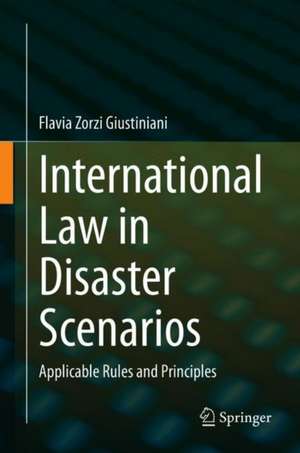 International Law in Disaster Scenarios: Applicable Rules and Principles de Flavia Zorzi Giustiniani