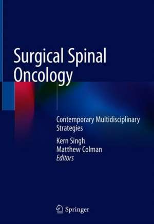 Surgical Spinal Oncology: Contemporary Multidisciplinary Strategies de Kern Singh