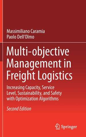 Multi-objective Management in Freight Logistics: Increasing Capacity, Service Level, Sustainability, and Safety with Optimization Algorithms de Massimiliano Caramia