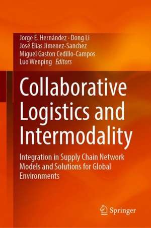 Collaborative Logistics and Intermodality: Integration in Supply Chain Network Models and Solutions for Global Environments de Jorge E. Hernández