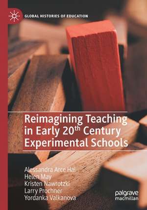 Reimagining Teaching in Early 20th Century Experimental Schools de Alessandra Arce Hai