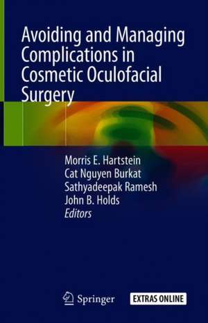 Avoiding and Managing Complications in Cosmetic Oculofacial Surgery de Morris E. Hartstein