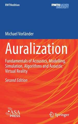Auralization: Fundamentals of Acoustics, Modelling, Simulation, Algorithms and Acoustic Virtual Reality de Michael Vorländer