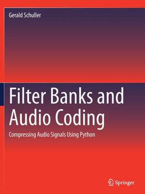 Filter Banks and Audio Coding: Compressing Audio Signals Using Python de Gerald Schuller