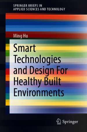 Smart Technologies and Design For Healthy Built Environments de Ming Hu