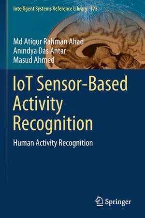 IoT Sensor-Based Activity Recognition: Human Activity Recognition de Md Atiqur Rahman Ahad