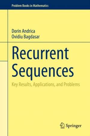 Recurrent Sequences: Key Results, Applications, and Problems de Dorin Andrica