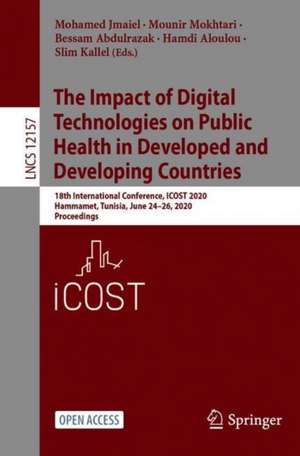 The Impact of Digital Technologies on Public Health in Developed and Developing Countries: 18th International Conference, ICOST 2020, Hammamet, Tunisia, June 24–26, 2020, Proceedings de Mohamed Jmaiel