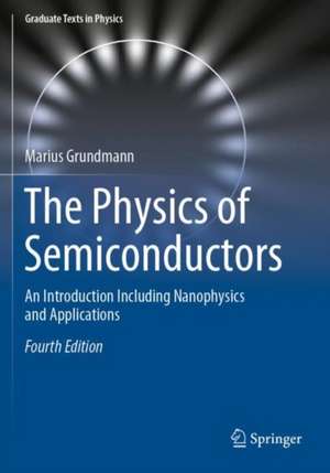 The Physics of Semiconductors: An Introduction Including Nanophysics and Applications de Marius Grundmann