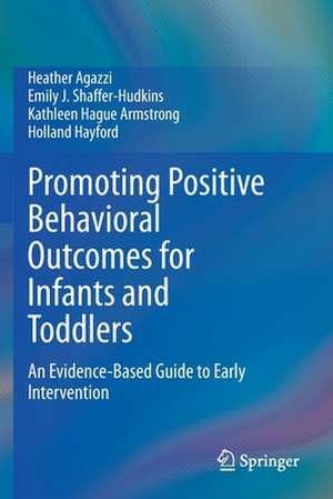 Promoting Positive Behavioral Outcomes for Infants and Toddlers: An Evidence-Based Guide to Early Intervention de Heather Agazzi