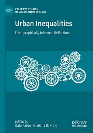 Urban Inequalities: Ethnographically Informed Reflections de Italo Pardo