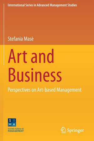 Art and Business: Perspectives on Art-based Management de Stefania Masè