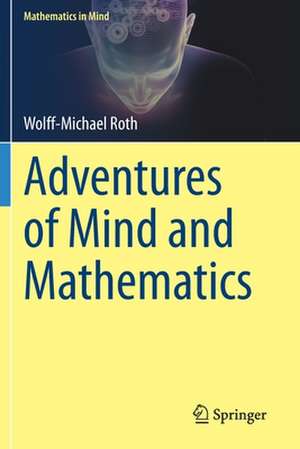 Adventures of Mind and Mathematics de Wolff-Michael Roth