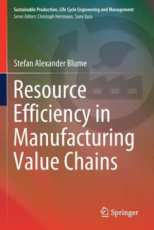 Resource Efficiency in Manufacturing Value Chains de Stefan Alexander Blume