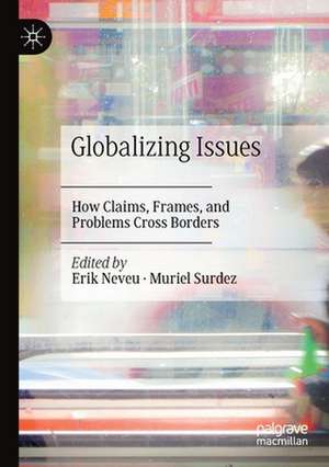 Globalizing Issues: How Claims, Frames, and Problems Cross Borders de Erik Neveu