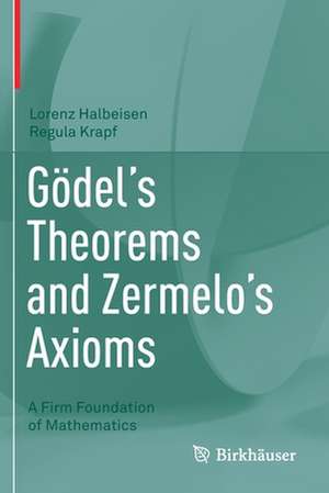 Gödel's Theorems and Zermelo's Axioms: A Firm Foundation of Mathematics de Lorenz Halbeisen