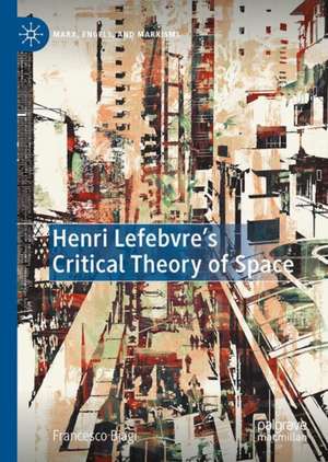 Henri Lefebvre's Critical Theory of Space de Francesco Biagi