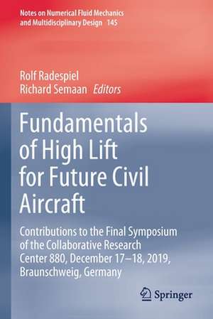 Fundamentals of High Lift for Future Civil Aircraft: Contributions to the Final Symposium of the Collaborative Research Center 880, December 17-18, 2019, Braunschweig, Germany de Rolf Radespiel