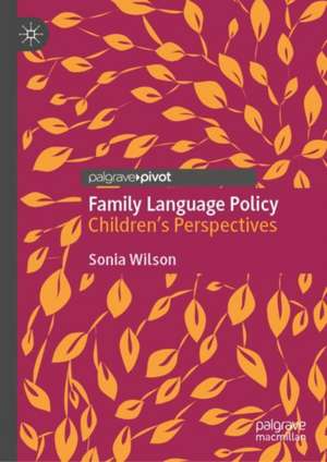 Family Language Policy: Children’s Perspectives de Sonia Wilson