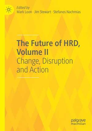 The Future of HRD, Volume II: Change, Disruption and Action de Mark Loon