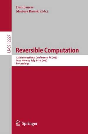 Reversible Computation: 12th International Conference, RC 2020, Oslo, Norway, July 9-10, 2020, Proceedings de Ivan Lanese