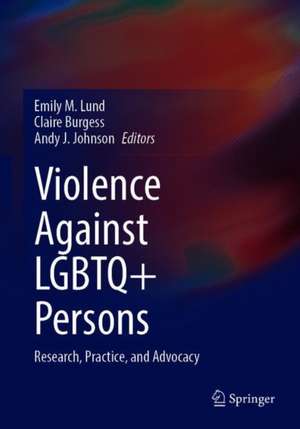 Violence Against LGBTQ+ Persons: Research, Practice, and Advocacy de Emily M. Lund