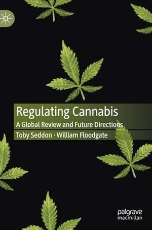 Regulating Cannabis: A Global Review and Future Directions de Toby Seddon