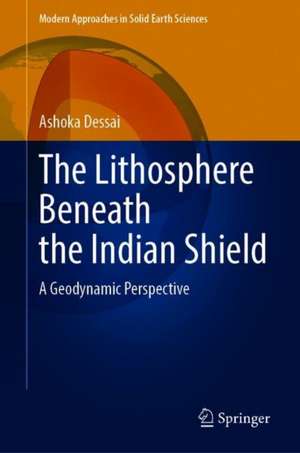 The Lithosphere Beneath the Indian Shield: A Geodynamic Perspective de Ashoka G. Dessai