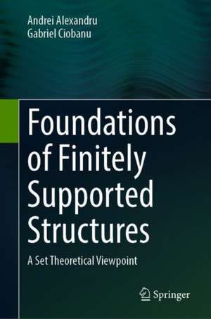 Foundations of Finitely Supported Structures: A Set Theoretical Viewpoint de Andrei Alexandru