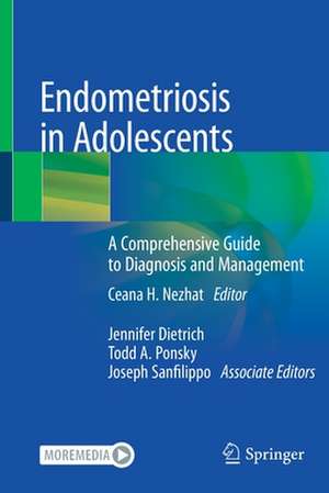 Endometriosis in Adolescents: A Comprehensive Guide to Diagnosis and Management de Ceana H. Nezhat