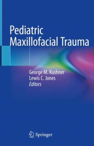 Pediatric Maxillofacial Trauma de George M. Kushner