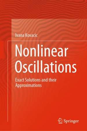 Nonlinear Oscillations: Exact Solutions and their Approximations de Ivana Kovacic