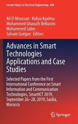 Advances in Smart Technologies Applications and Case Studies: Selected Papers from the First International Conference on Smart Information and Communication Technologies, SmartICT 2019, September 26-28, 2019, Saidia, Morocco de Ali El Moussati