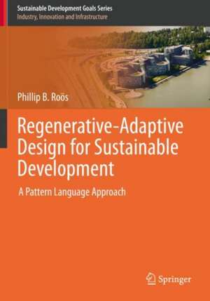 Regenerative-Adaptive Design for Sustainable Development: A Pattern Language Approach de Phillip B. Roös