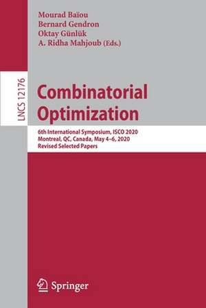 Combinatorial Optimization: 6th International Symposium, ISCO 2020, Montreal, QC, Canada, May 4–6, 2020, Revised Selected Papers de Mourad Baïou