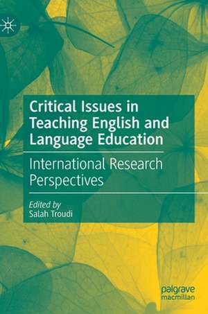 Critical Issues in Teaching English and Language Education: International Research Perspectives de Salah Troudi